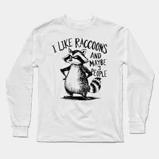 I Like Raccoons And Maybe 3 People | Sarcasm Long Sleeve T-Shirt